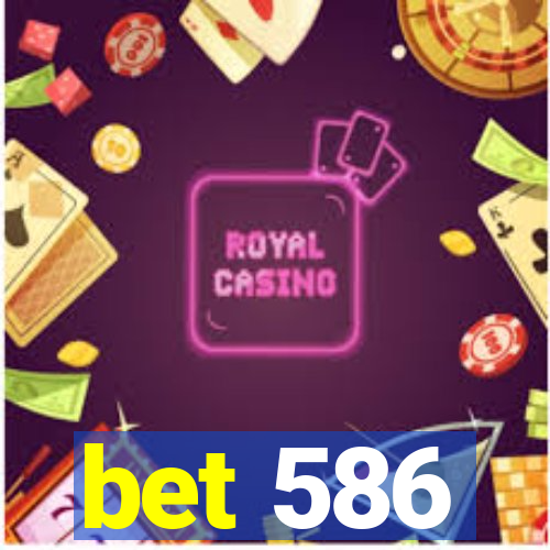 bet 586